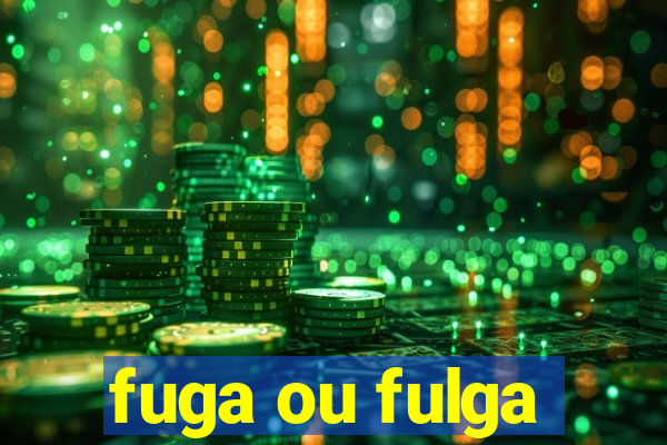 fuga ou fulga